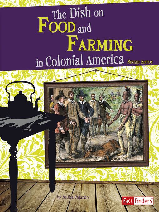 Title details for The Dish on Food and Farming in Colonial America by Anika Fajardo - Available